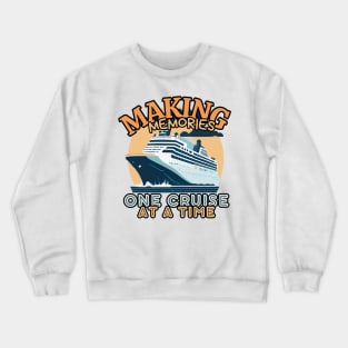 Making Memories One Cruise At A Time Cruise Ship Cruising Vacation Souvenir Crewneck Sweatshirt